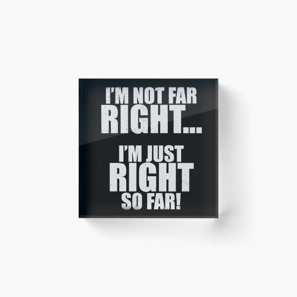 Item preview, I'm Not Far Right I'm Just Right So Far designed and sold by patricklevar.