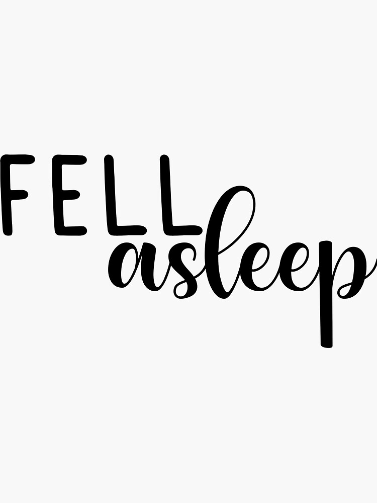 "fell asleep" Sticker by safiaraoof Redbubble