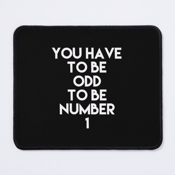 Item preview, You Have To Be Odd To Be Number 1 designed and sold by So Witcasm ?.
