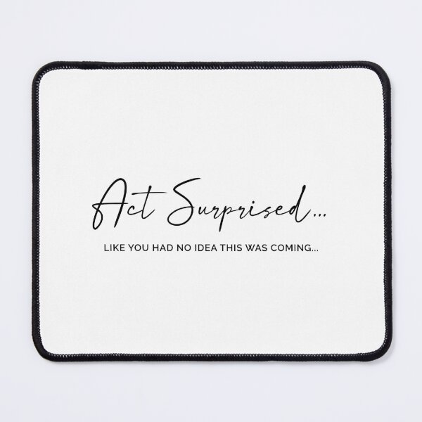 Item preview, Act Surprised.  designed and sold by MyDesignRox.