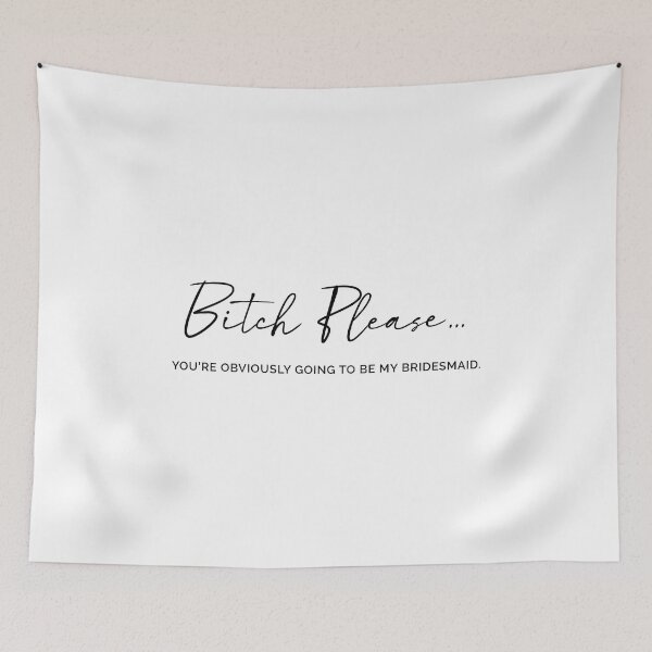 Item preview, Bitch Please. Obviously, you were going to be my bridesmaid. designed and sold by MyDesignRox.