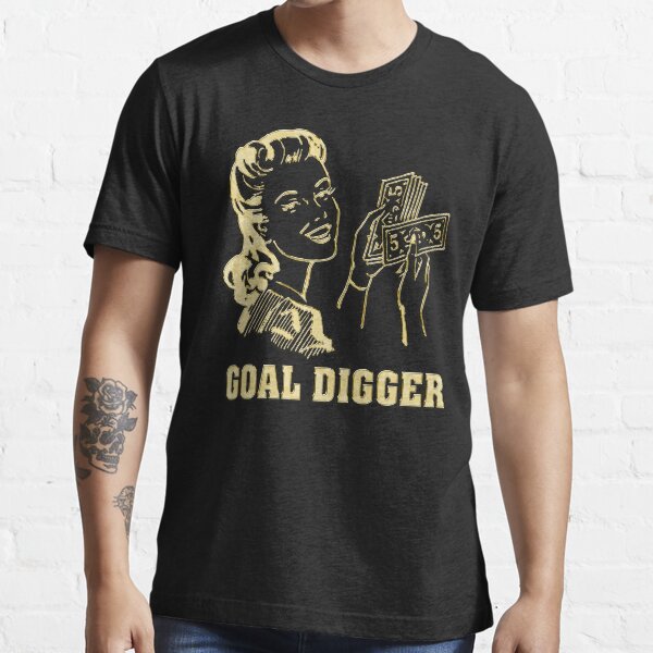 "GOAL DIGGER" Tshirt by limitlezz Redbubble