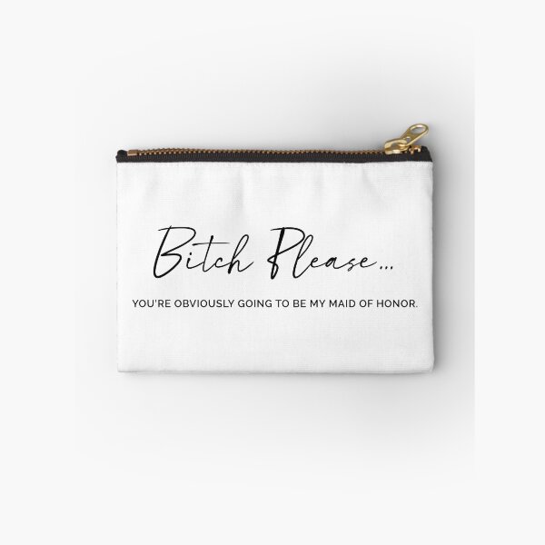 Item preview, Bitch Please. Obviously, you were going to be my Maid of Honor designed and sold by MyDesignRox.