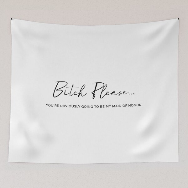 Item preview, Bitch Please. Obviously, you were going to be my Maid of Honor designed and sold by MyDesignRox.
