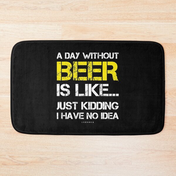 Item preview, A Day Without Beer Is Like Just Kidding I Have No Idea designed and sold by ericrichard059.