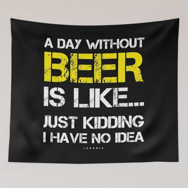 Item preview, A Day Without Beer Is Like Just Kidding I Have No Idea designed and sold by ericrichard059.