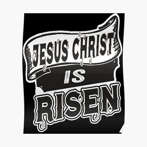 Jesus Christ Is Risen Easter Good Friday Christian Faith Poster By Dropbinkyno1 Redbubble