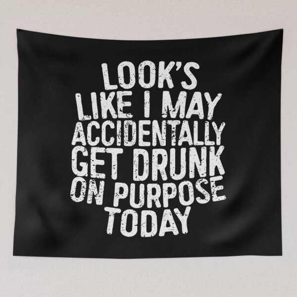 Item preview, Looks Like I May Accidentally Get Drunk On Purpose Today designed and sold by zodakikki.