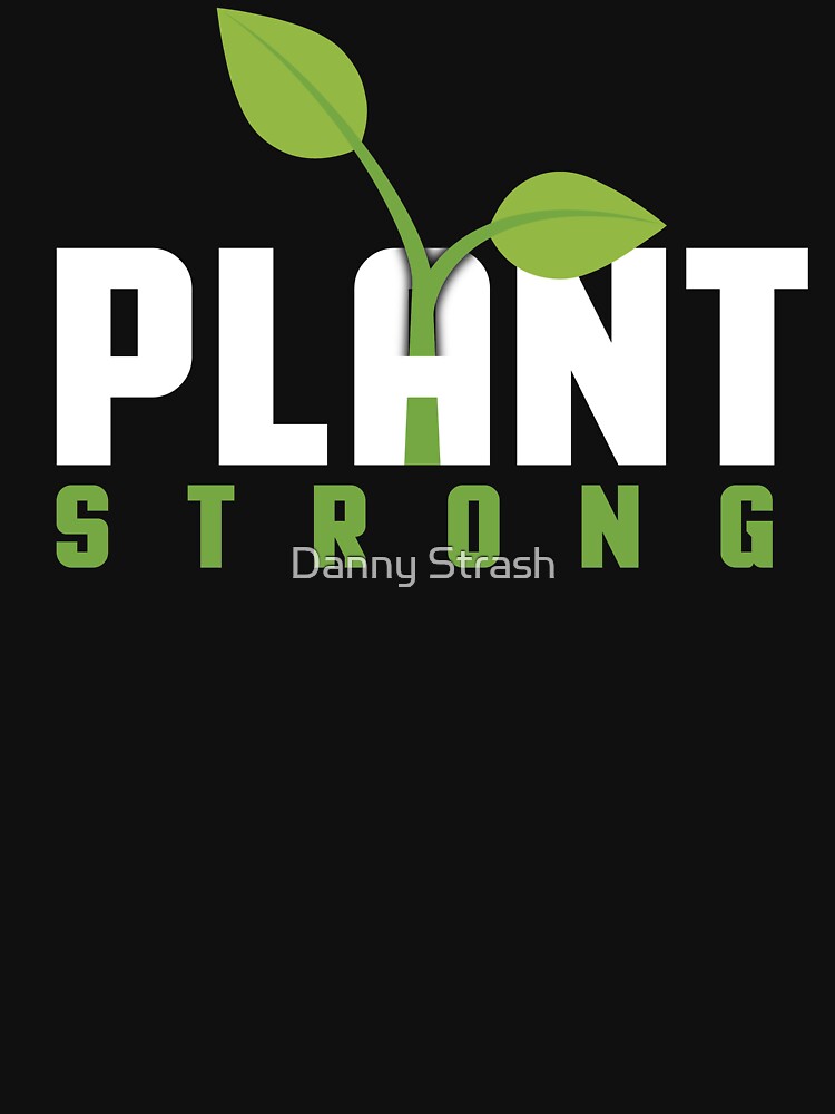 "Plant Strong" Essential TShirt for Sale by Danny Strash Redbubble
