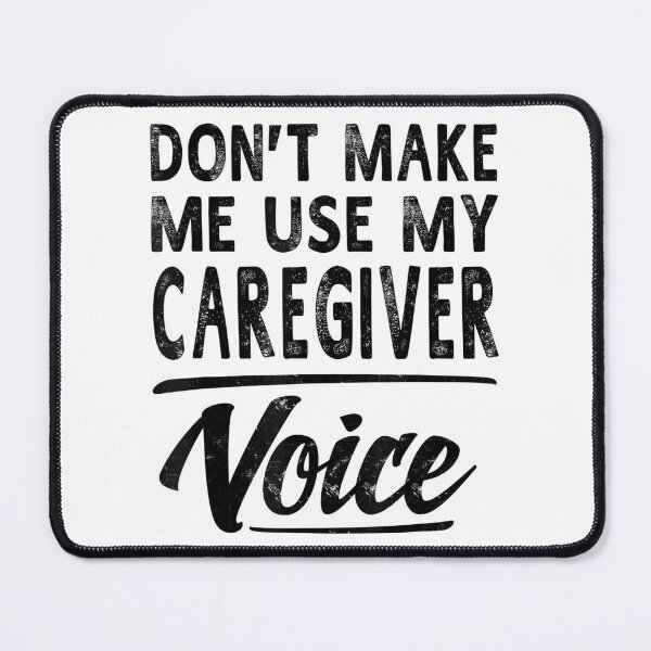 Item preview, Don't Make Me Use My Caregiver Voice designed and sold by douglasgary019.