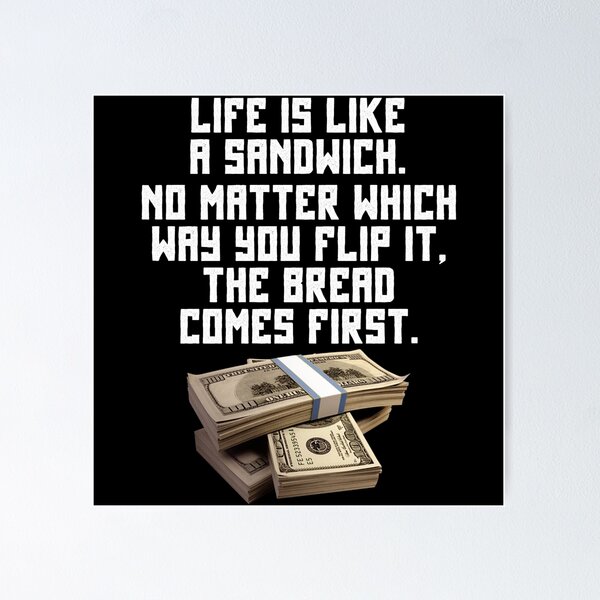 "Life Is Like A Sandwich Bread Comes First" Poster For Sale By JG0024 ...