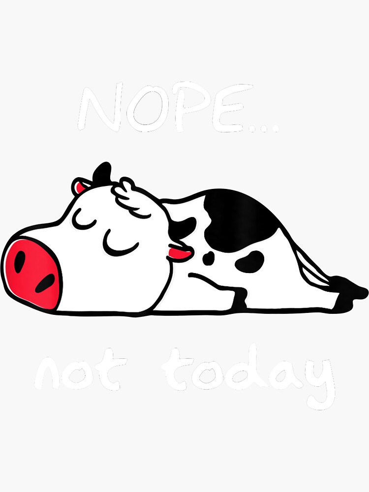 Cow T For Cow Lovers Nope Not Today Funny Cow Sticker By