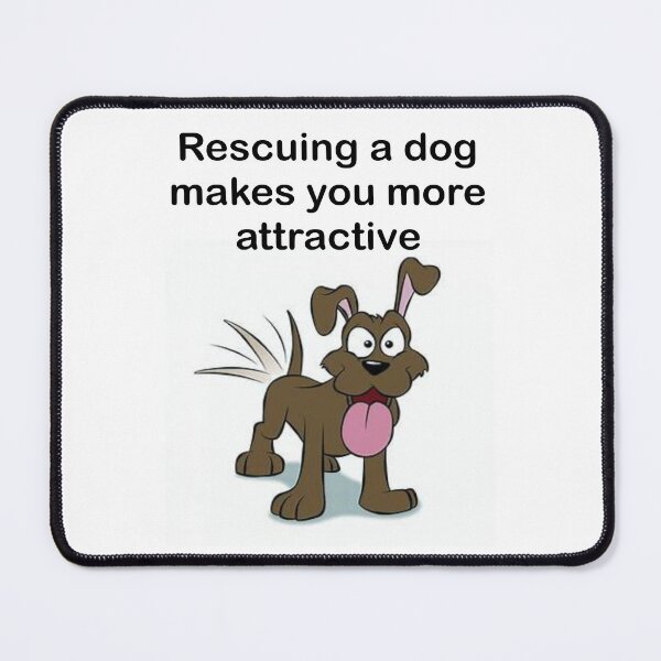 Item preview, Rescuing a dog makes you more attractive: adopt don't shop. Many great dogs looking for their forever homes. A rescued dog is loyal. He's a good boy. designed and sold by Becky Hunter.