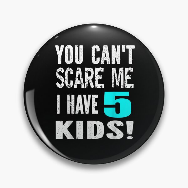 Item preview, You Can't Scare Me I Have 5 Kids Father's Mother's Day designed and sold by AnzoLissette.