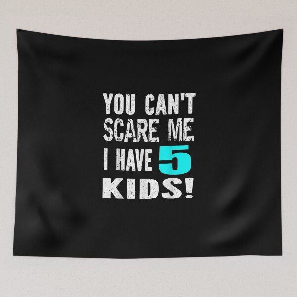 Item preview, You Can't Scare Me I Have 5 Kids Father's Mother's Day designed and sold by AnzoLissette.