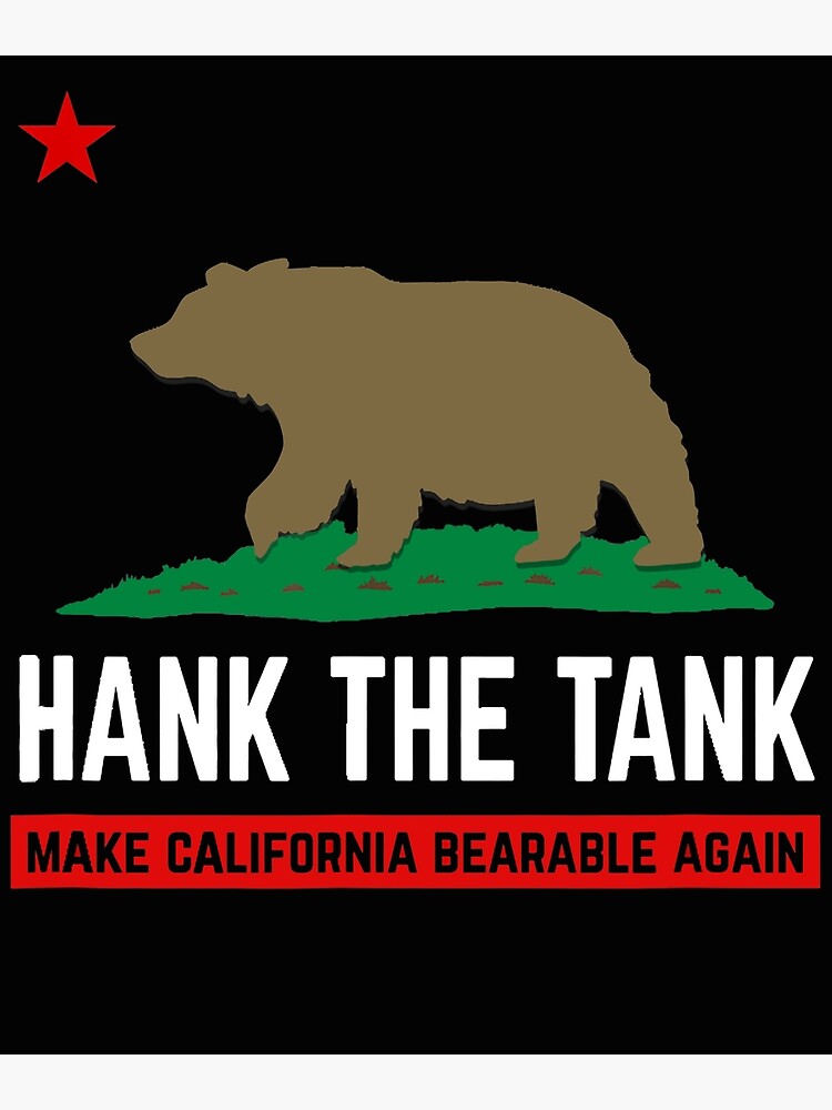 "Hank The Tank Black Bear Lake Tahoe Make California Bearable" Poster