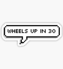 wheels up in 30 Sticker