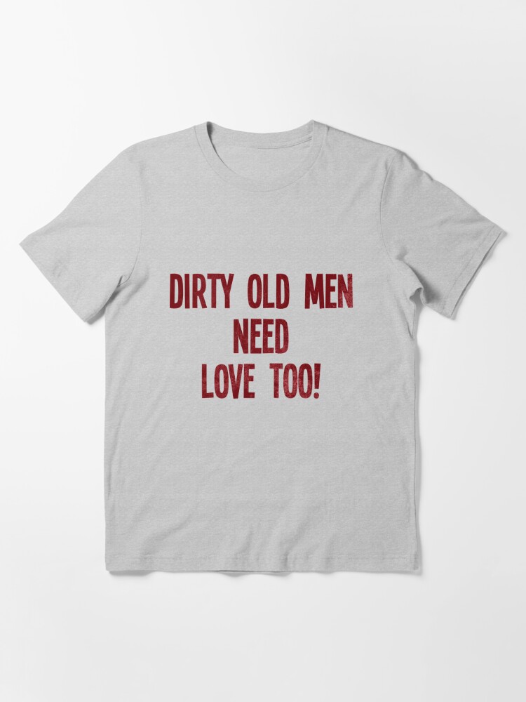 Dirty Old Men Need Love Too!