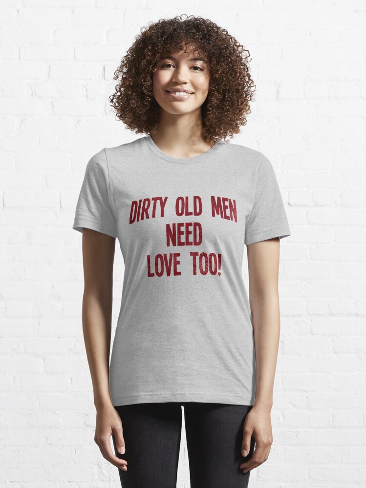 Dirty Old Men Need Love Too!