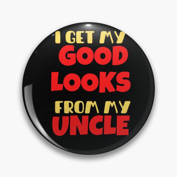 Item preview, I get my Good Looks from my Uncle designed and sold by Peter Stawicki.