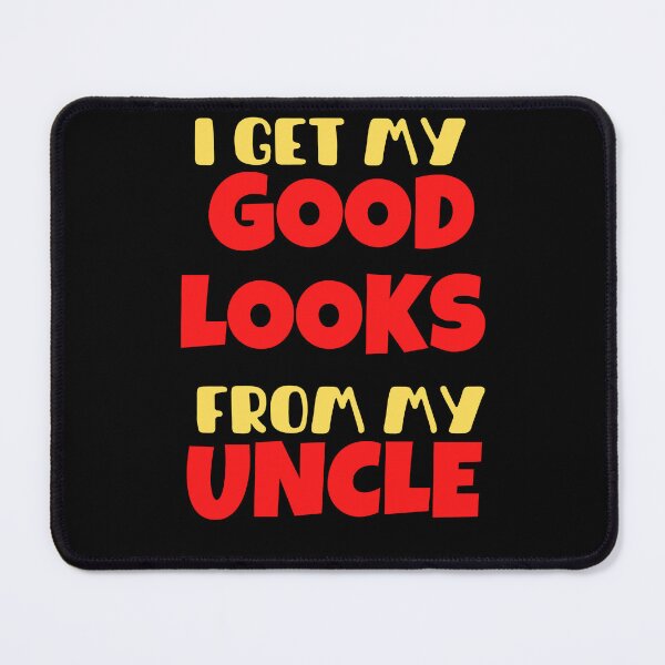 Item preview, I get my Good Looks from my Uncle designed and sold by Peter Stawicki.