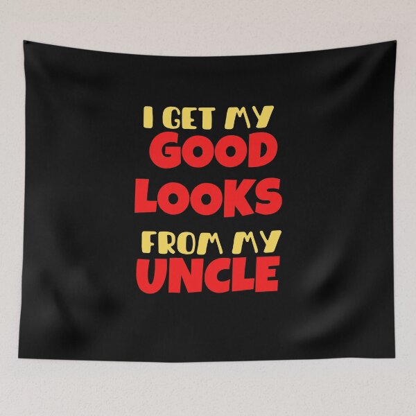 Item preview, I get my Good Looks from my Uncle designed and sold by Peter Stawicki.