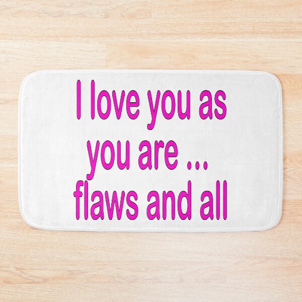 Item preview, I love you as you are ... flaws and all in hot pink: funny, humorous,love, I love you, gift idea, decor, or accent piece designed and sold by Becky Hunter.