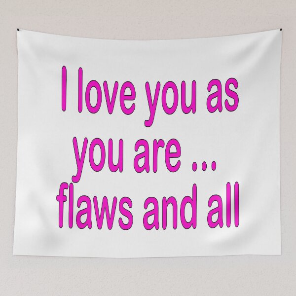 Item preview, I love you as you are ... flaws and all in hot pink: funny, humorous,love, I love you, gift idea, decor, or accent piece designed and sold by Becky Hunter.