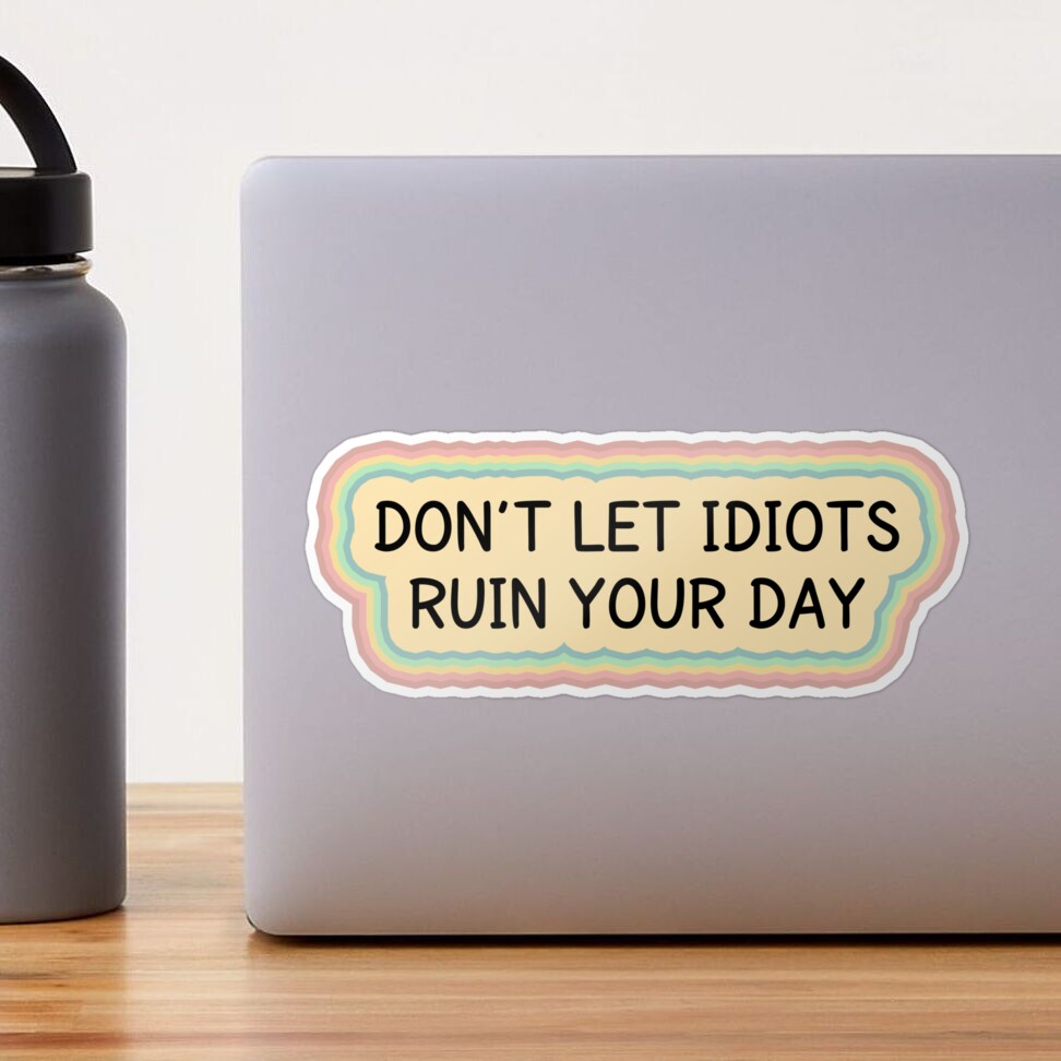 Don't Let the Idiots Ruin Your Day Water Bottle