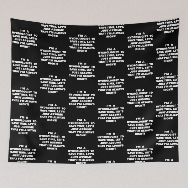 Item preview, I’M  A  HYDROLOGIST  TO SAVE TIME, LET’S JUST ASSUME THAT I’M ALWAYS RIGHT! designed and sold by joebrad.