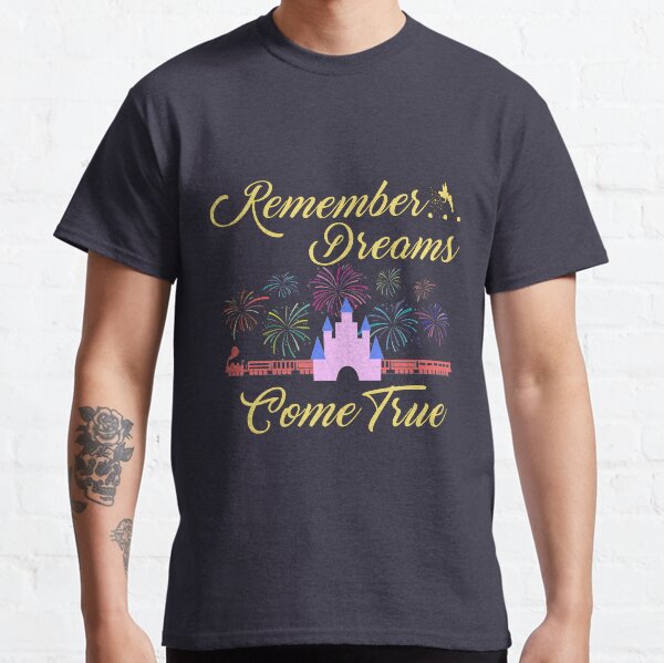 Remember... Dreams Come True Classic T-Shirt