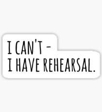 i can't i have rehearsal Sticker