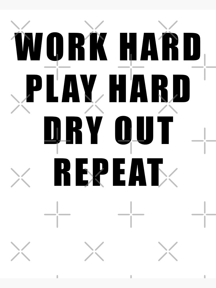 work-hard-play-hard-dry-out-repeat-motivational-quotes-poster-for