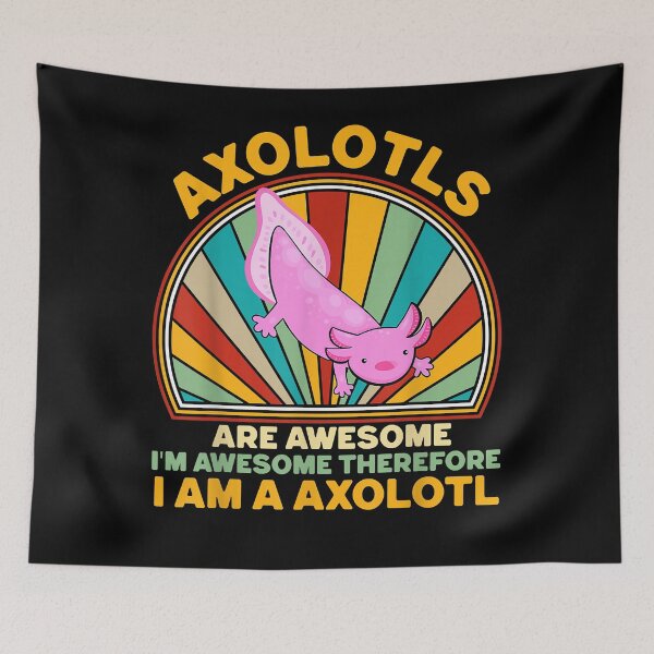 Item preview, Axolotls Are Awesome Im Awesome Therefore I am a Axolotl designed and sold by ivenleanda24.
