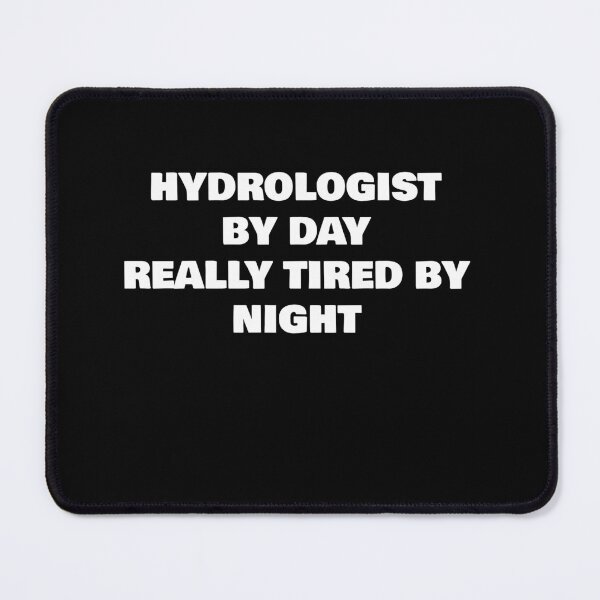 Item preview, HYDROLOGIST BY DAY REALLY TIRED BY NIGHT designed and sold by joebrad.