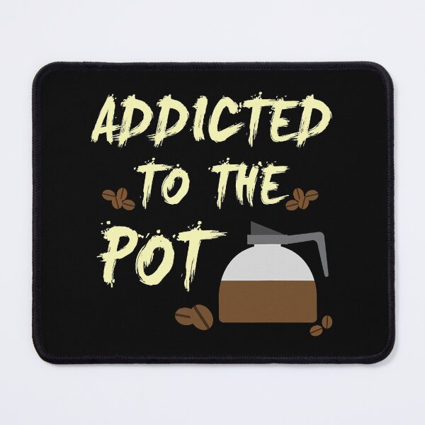 Item preview, Addicted to the Pot Coffee Press Beans Funny designed and sold by vincentalan.