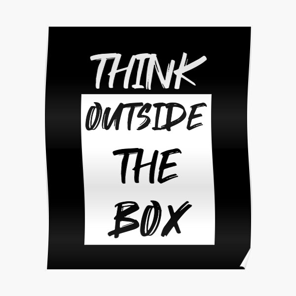 Think Outside The Box Poster For Sale By Kalit Designs Redbubble 