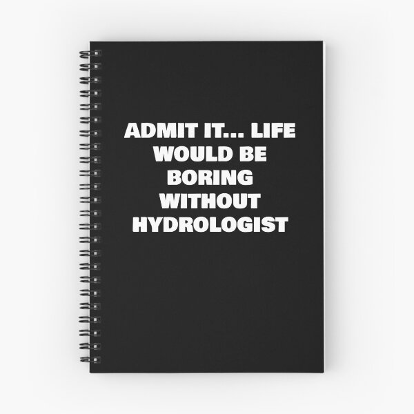 Item preview, ADMIT IT... LIFE WOULD BE BORING WITHOUT HYDROLOGIST designed and sold by joebrad.