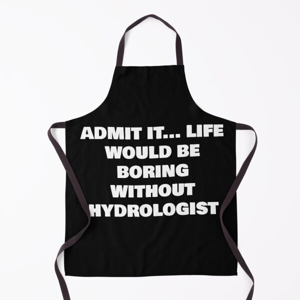 Item preview, ADMIT IT... LIFE WOULD BE BORING WITHOUT HYDROLOGIST designed and sold by joebrad.