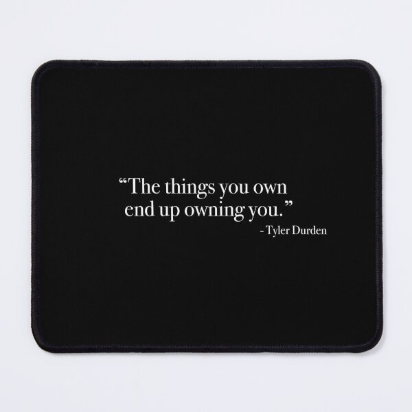 Item preview, Tyler Durden "The things you own end up owning you." Quote, from <Fight Club> designed and sold by Quote-things.