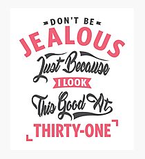 Don’t Be Jealous - 31st Birthday Photographic Print