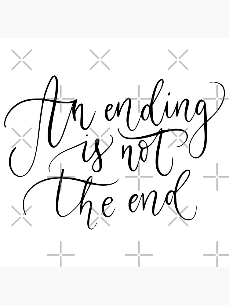 "An Ending Is Not The End" Poster for Sale by PawAesthetic Redbubble