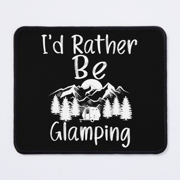 Item preview, I'd Rather Be Glamping designed and sold by Outdoorsy World.