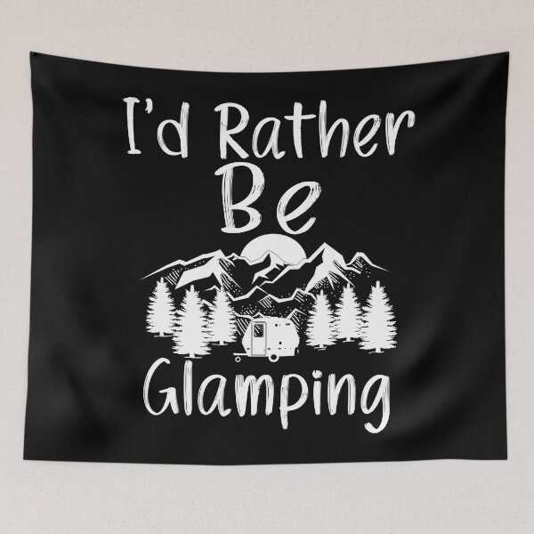 Item preview, I'd Rather Be Glamping designed and sold by Outdoorsy World.