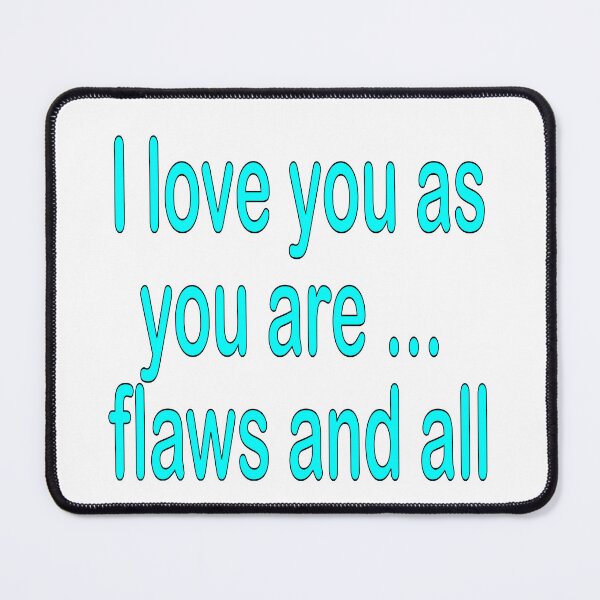 Item preview, I love you as you are ... flaws and all: turquoise, funny, humorous,love, I love you, gift idea, decor, or accent piece designed and sold by Becky Hunter.