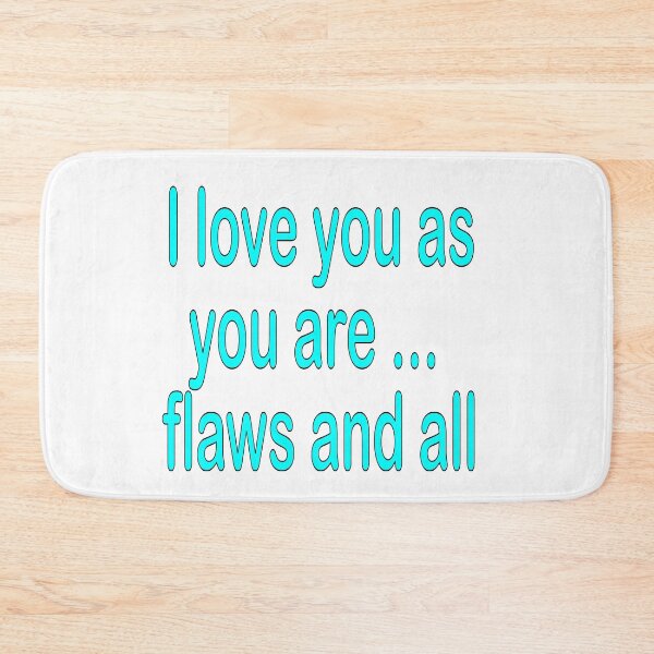 Item preview, I love you as you are ... flaws and all: turquoise, funny, humorous,love, I love you, gift idea, decor, or accent piece designed and sold by Becky Hunter.
