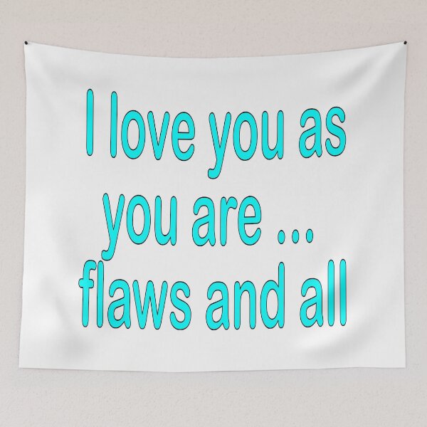 Item preview, I love you as you are ... flaws and all: turquoise, funny, humorous,love, I love you, gift idea, decor, or accent piece designed and sold by Becky Hunter.