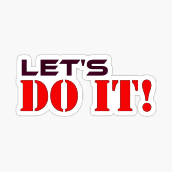 "Let's do it let's just do it" Sticker by KhanBaba Redbubble