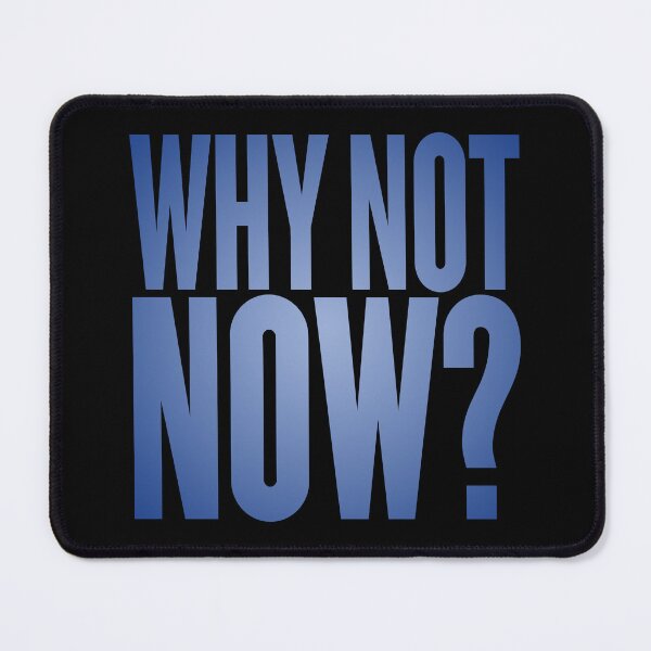 Item preview, Why not now? v.2 designed and sold by x1brett.