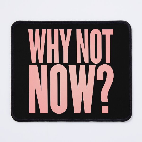 Item preview, Why not now? v.3 designed and sold by x1brett.